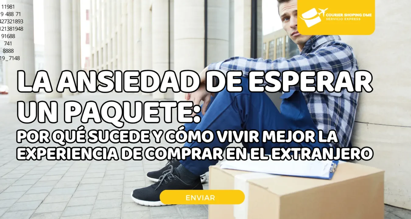 La ansiedad de esperar un paquete por qué sucede y cómo vivir mejor la experiencia de comprar en el extranjero