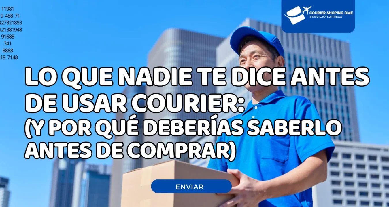 Lo que nadie te dice antes de usar courier (y por qué deberías saberlo antes de comprar)